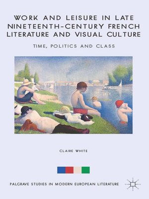cover image of Work and Leisure in Late Nineteenth-Century French Literature and Visual Culture